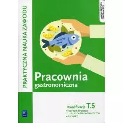 PRACOWNIA GASTRONOMICZNA KWALIFIKACJA T.6 PODRĘCZNIK Anna Kmiołek-Gizara - WSiP