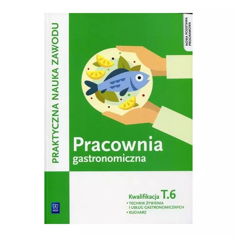 PRACOWNIA GASTRONOMICZNA KWALIFIKACJA T.6 PODRĘCZNIK Anna Kmiołek-Gizara - WSiP