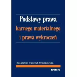 PODSTAWA PRAWA KARNEGO MATERIALNEGO I PRAWA WYKROCZEŃ Katarzyna Tkaczyk-Rymanowska - Difin