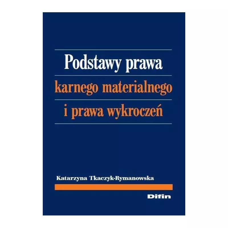 PODSTAWA PRAWA KARNEGO MATERIALNEGO I PRAWA WYKROCZEŃ Katarzyna Tkaczyk-Rymanowska - Difin