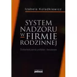 SYSTEM NADZORU W FIRMIE RODZINNEJ DOŚWIADCZENIA POLSKIE I ŚWIATOWE Izabela Koładkiewicz - Poltext