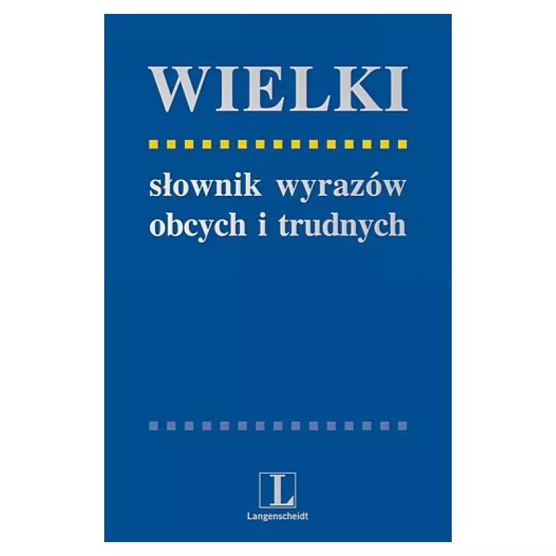 WIELKI SŁOWNIK WYRAZÓW OBCYCH I TRUDNYCH Andrzej Markowski, Radosław Pawelec - Langenscheidt