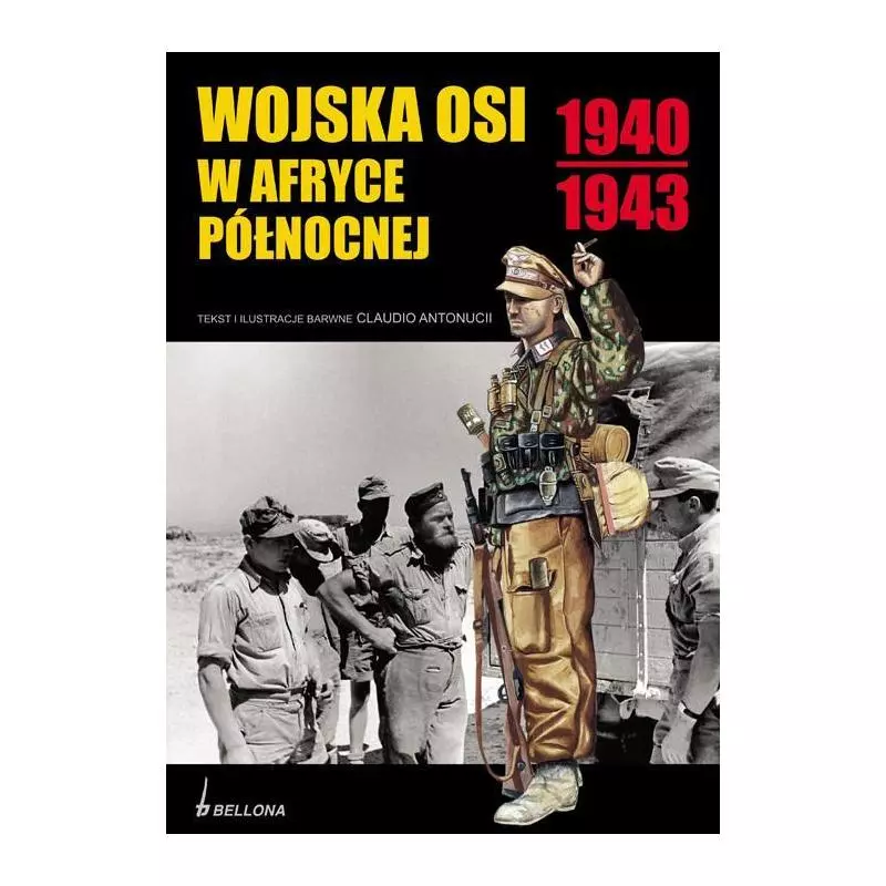 WOJSKA OSI W AFRYCE PÓŁNOCNEJ 1940/1943 Claudio Antoncci - Bellona
