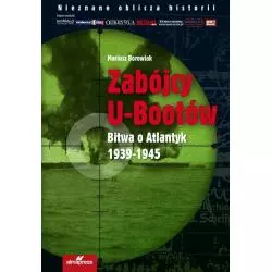 ZABÓJCY U-BOOTÓW BITWA O ATLANTYK 1939-1945 Mariusz Borowiak - Alma Press