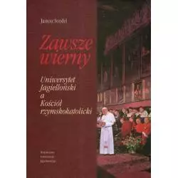 ZAWSZE WIERNY UNIWERSYTETY JAGIELLOŃSKI A KOŚCIÓŁ RZYMSKOKATOLICKI Janusz Sondel - Wydawnictwo Uniwersytetu Jagiellońskiego