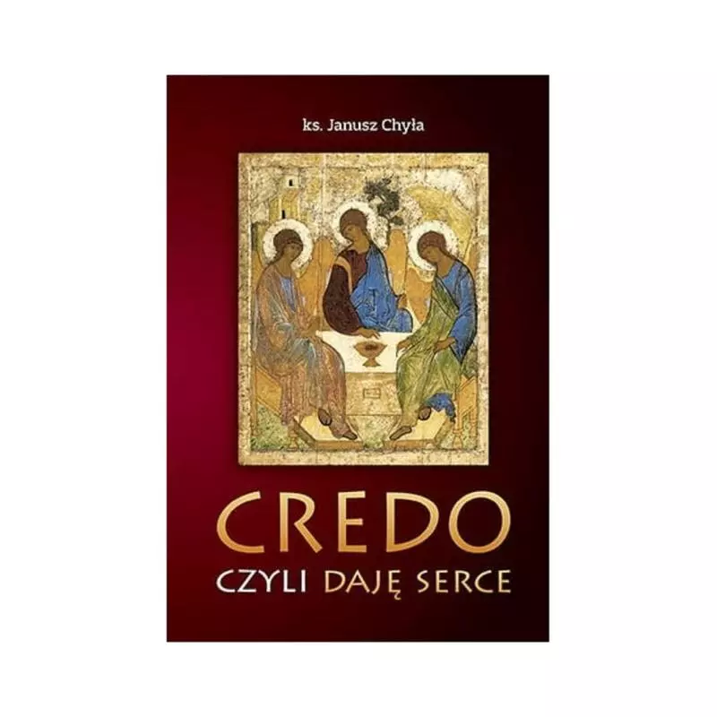 CREDO CZYLI DAJĘ SERCE Janusz Chyła - Bernardinum