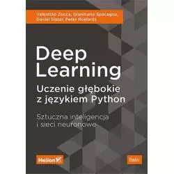 DEEP LEARNING UCZENIE GŁĘBOKIE Z JĘZYKIEM PYTHON SZTUCZNA INTELIGENCJA I SIECI NEURONOWE Valentino Zocca - Helion