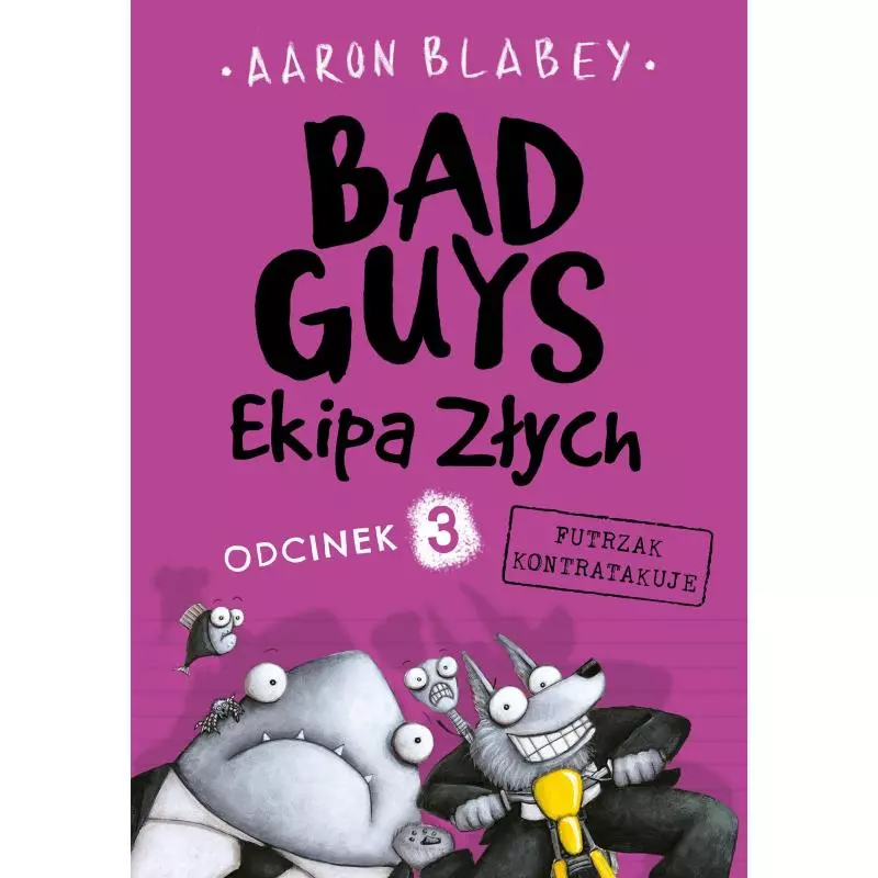 BAD GUYS EKIPA ZŁYCH FUTRZAK KONTRATAKUJE 3 Aaron Blabey - Zysk