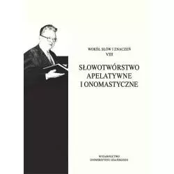 SŁOWOTWÓRSTWO APELATYWNE I ONOMASTYCZNE Ewa Rogowska-Cybulska, Aneta Lica, Ewa Badyda - Wydawnictwo Uniwersytetu Gdańskiego