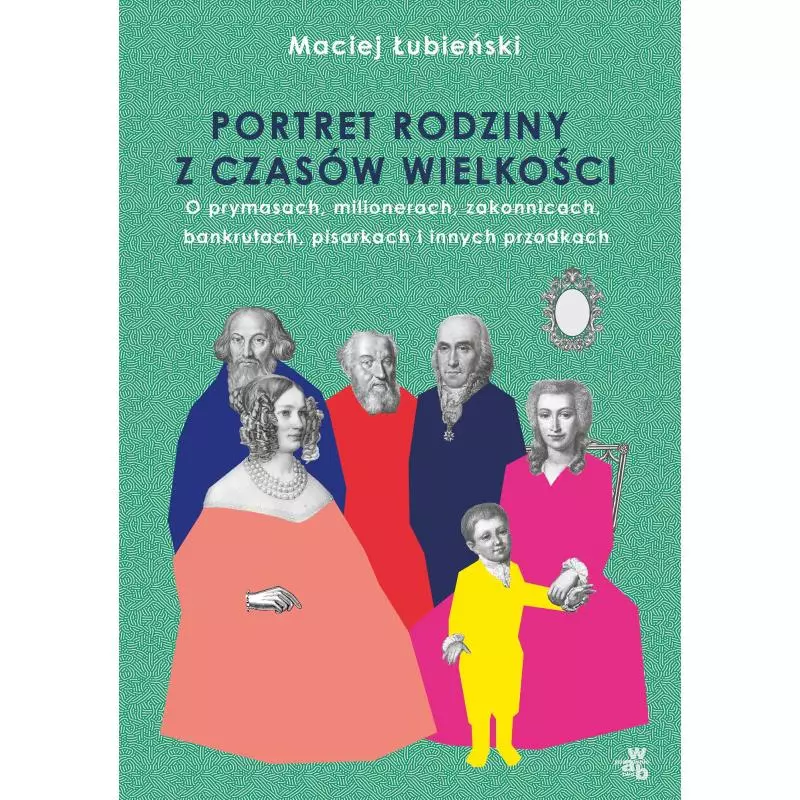 ŁUBIEŃSCY. PORTRET RODZINY Z CZASÓW WIELKOŚCI Maciej Łubieński - WAB
