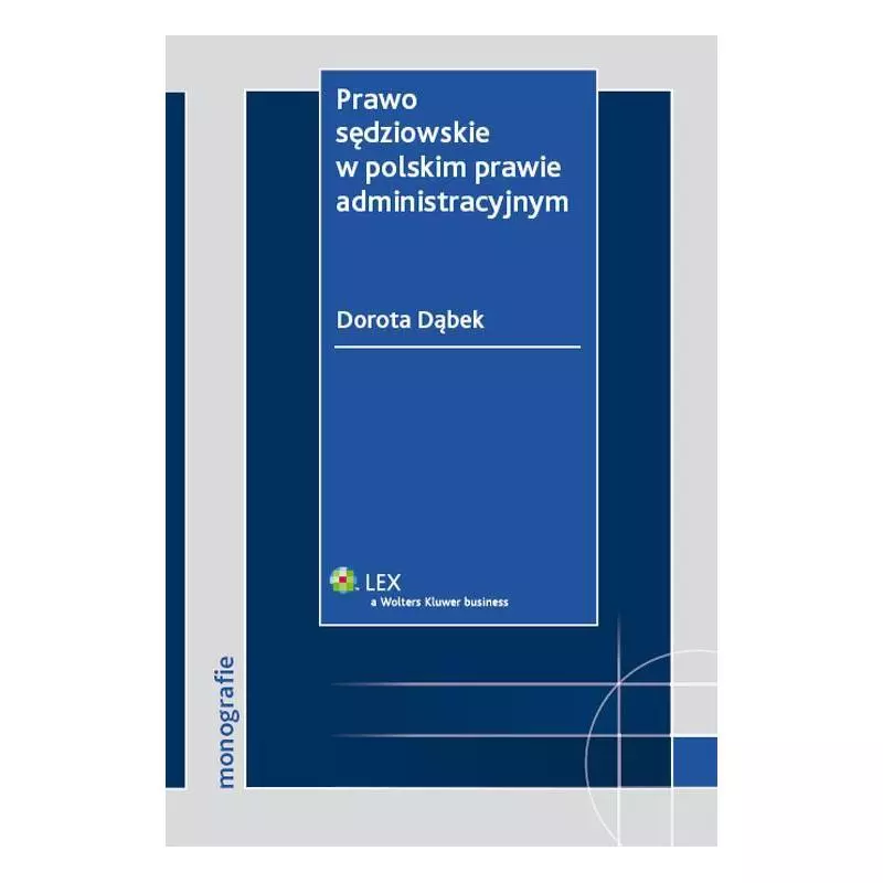 PRAWO SĘDZIOWSKIE W POLSKIM PRAWIE ADMINISTRACYJNYM Dorota Dąbek - Wolters Kluwer