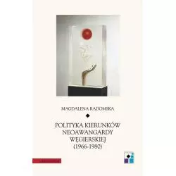 POLITYKA KIERUNKÓW NEOAWANGARDY WĘGIERSKIEJ 1966-1980 Magdalena Radomska - Universitas