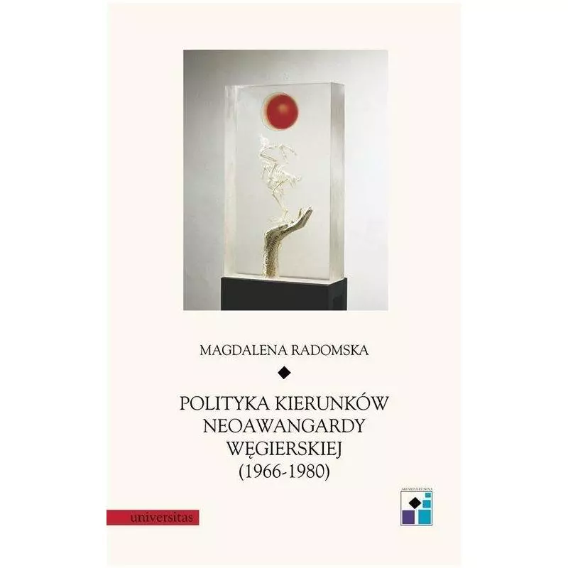 POLITYKA KIERUNKÓW NEOAWANGARDY WĘGIERSKIEJ 1966-1980 Magdalena Radomska - Universitas