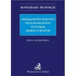 NIEMAJĄTKOWE WARTOŚCI ŻYCIA RODZINNEGO W POLSKIM PRAWIE CYWILNYM Kinga Michałowska - C.H. Beck