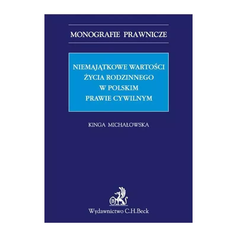 NIEMAJĄTKOWE WARTOŚCI ŻYCIA RODZINNEGO W POLSKIM PRAWIE CYWILNYM Kinga Michałowska - C.H. Beck