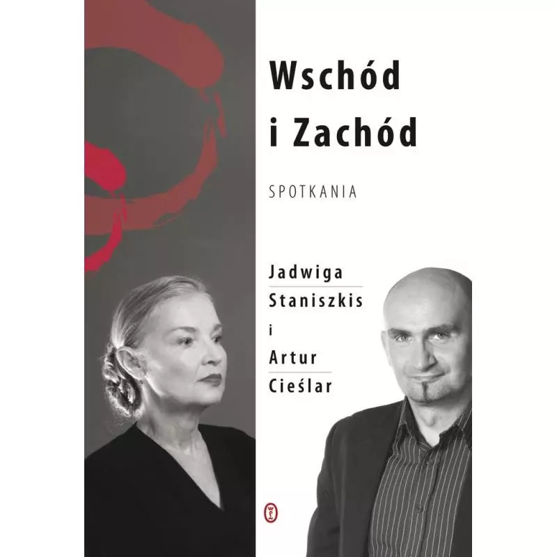 WSCHÓD I ZACHÓD SPOTKANIA Jadwiga Staniszkis, Artur Cieślar - Wydawnictwo Literackie