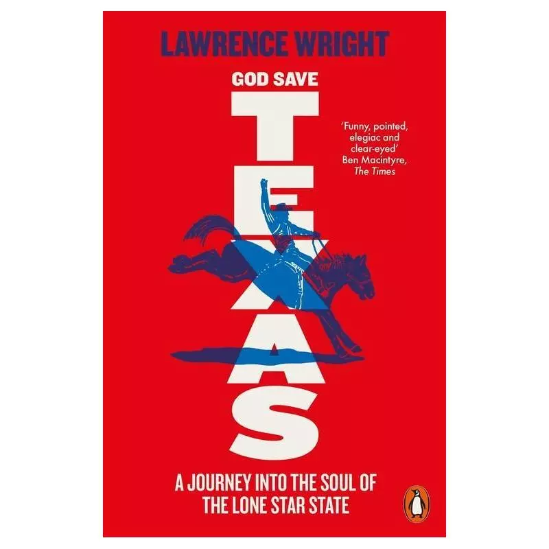 GOD SAVE TEXAS Lawrence Wright - Penguin Books