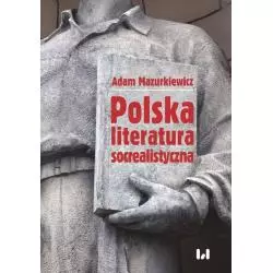 POLSKA LITERATURA SOCREALISTYCZNA Adam Mazurkiewicz - Wydawnictwo Uniwersytetu Łódzkiego