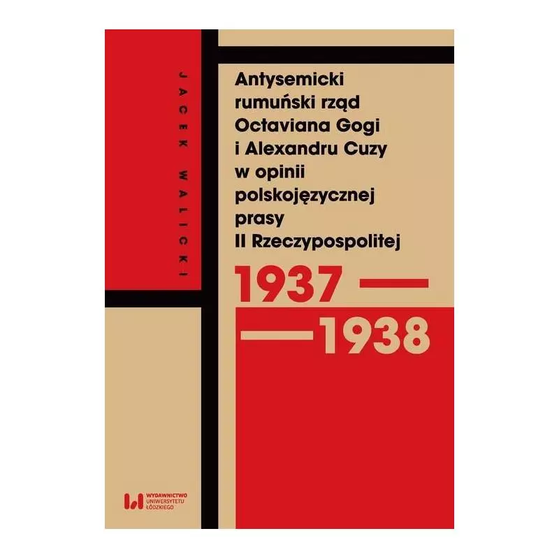 ANTYSEMICKI RUMUŃSKI RZĄD OCTAVIANA GOGI I ALEXANDRU CUZY W OPINII POLSKOJĘZYCZNEJ PRASY II RZECZYPOSPOLITEJ Jacek Walicki...