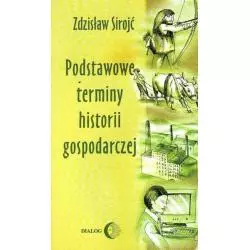 PODSTAWOWE TERMINY HISTORII GOSPODARCZEJ Zdzisław Sirojć - Wydawnictwo Akademickie Dialog