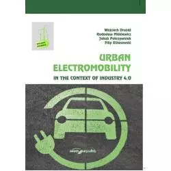 URBAN ELECTROMOBILITY IN THE CONTEXT OF INDUSTRY 4.0 Jakub Pokrzywniak, Filip Elżanowski, Wojciech Drożdż - Adam Marszałek