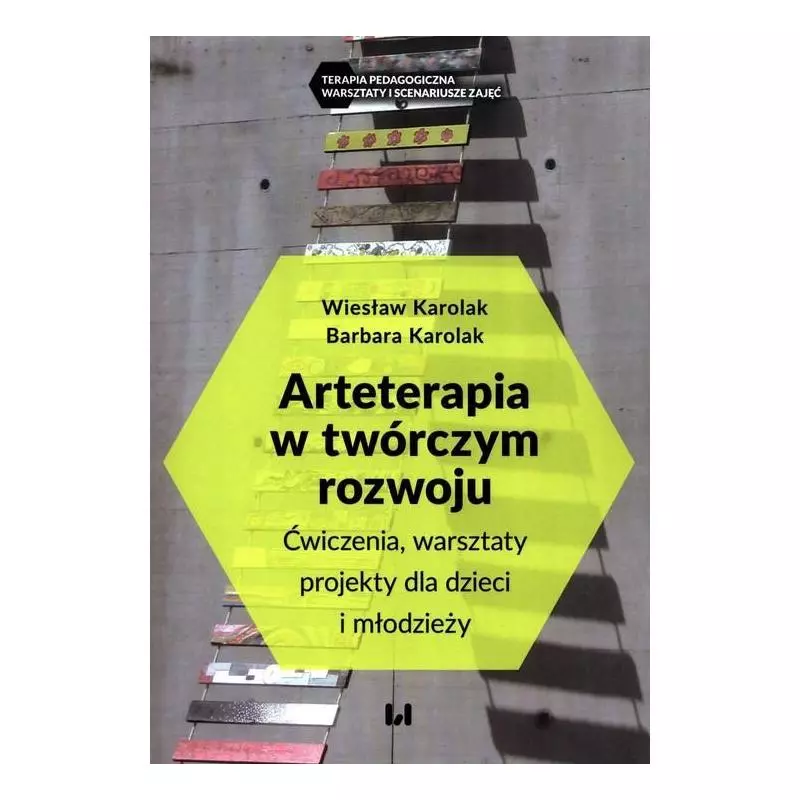 ARTETERAPIA W TWÓRCZYM ROZWOJU ĆWICZENIA, WARSZTATY, PROJEKTY DLA DZIECI I MŁODZIEŻY Wiesław Karolak, Barbara Karolak - ...