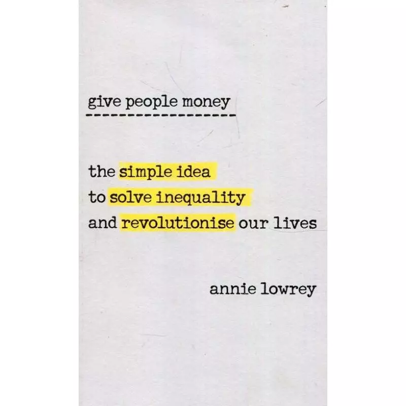 GIVE PEOPLE MONEY Annie Lowrey - Allen Press