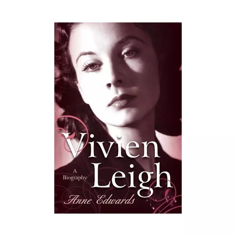 VIVIEN LEIGH A BIOGRAPHY Anne Edwards - Taylor Trade Publishing