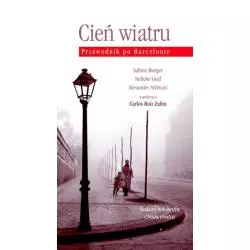 CIEŃ WIATRU PRZEWODNIK PO BARCELONIE Sabine Burger, Nelleke Geel, Alexander Schwarz - Muza