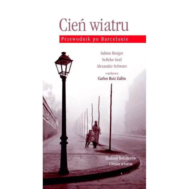 CIEŃ WIATRU PRZEWODNIK PO BARCELONIE Sabine Burger, Nelleke Geel, Alexander Schwarz - Muza