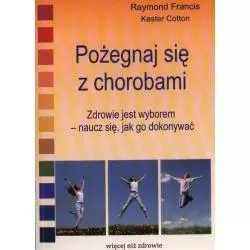 POŻEGNAJ SIĘ Z CHOROBAMI Raymond Francis, Kester Cotton - Medium