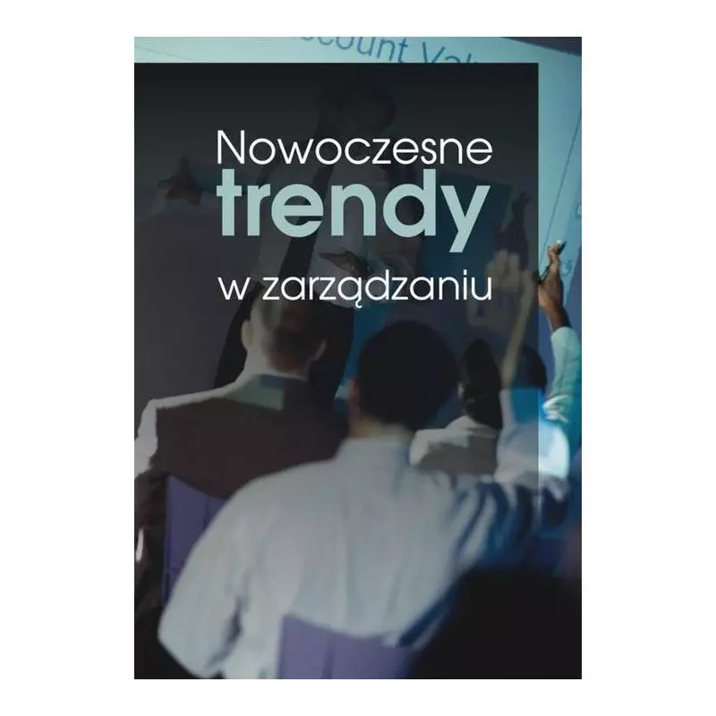 NOWOCZESNE TREND W ZARZĄDZANIU - Wydawnictwo Akademii Humanistyczno-Ekonomicznej w Łodzi
