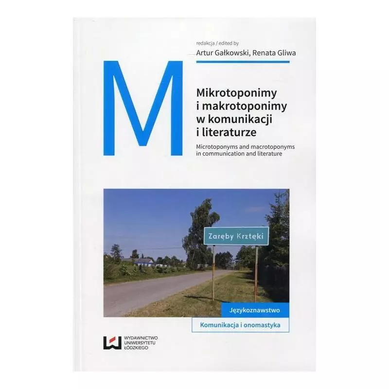 MIKROTOPONIMY I MAKROTOPONIMY W KOMUNIKACJI I LITERATURZE Artur Gałkowski, Agata Gliwa - Wydawnictwo Uniwersytetu Łódzkiego