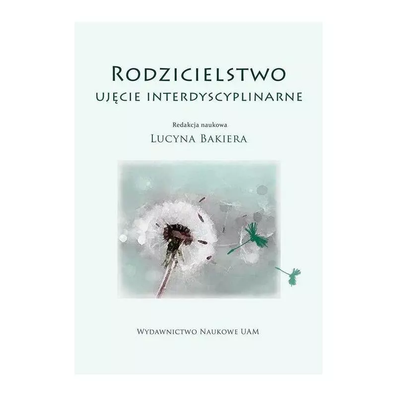 RODZICIELSTWO UJĘCIE INTERDYSCYPLINARNE Lucyna Bakiera - Wydawnictwo Naukowe UAM