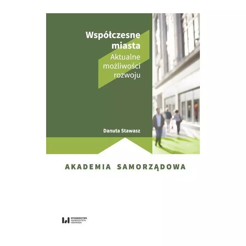 WSPÓŁCZESNE MIASTA AKTUALNE MOŻLIWOŚCI ROZWOJU Danuta Stawasz - Wydawnictwo Uniwersytetu Łódzkiego