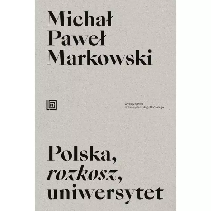 POLSKA ROZKOSZ UNIWERSYTET Michał Paweł Markowski - Wydawnictwo Uniwersytetu Jagiellońskiego