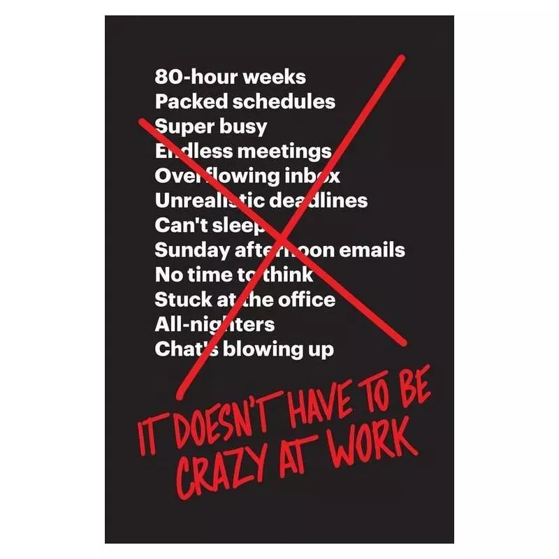 IT DOESNT HAVE TO BE CRAZY AT WORK Jason Fried - HarperCollins