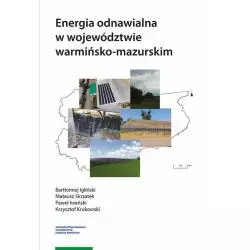 ENERGIA ODNAWIALNA W WOJEWÓDZTWIE WARMIŃSKO-MAZURSKIM Bartłomiej Igliński, Mateusz Skrzatek, Paweł Iwański, Krzysztof K...