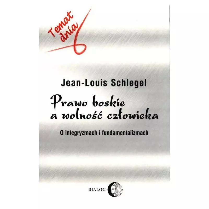 PRAWO BOSKIE A WOLNOŚĆ CZŁOWIEKA Schlegel Jean-Louis - Wydawnictwo Akademickie Dialog