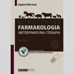 NOWOCZESNA FARMAKOLOGIA WETERYNARYJNA I TERAPIA Bogdan Feliks Kania - MedPharm Polska