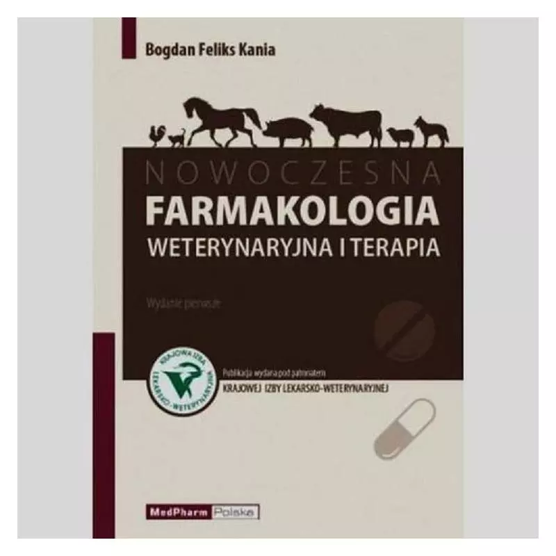 NOWOCZESNA FARMAKOLOGIA WETERYNARYJNA I TERAPIA Bogdan Feliks Kania - MedPharm Polska