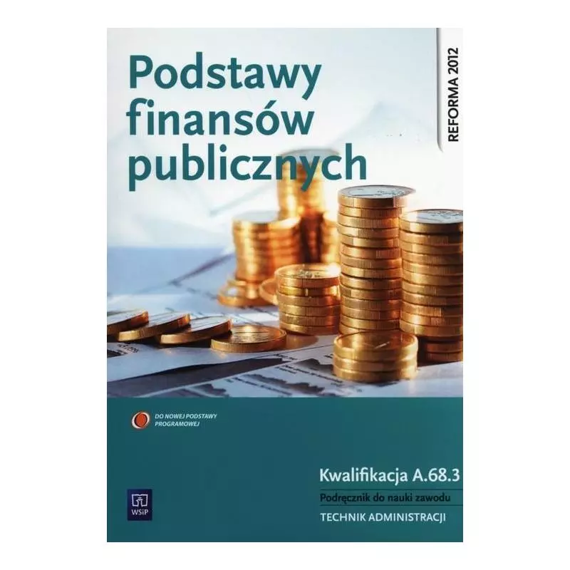 PODSTAWY FINANSÓW PUBLICZNYCH PODRĘCZNIK DO NAUKI ZAWODU TECHNIK ADMINISTRACJI Zofia Mielczarczyk - WSiP