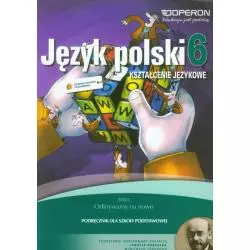 ODKRYWAMY NA NOWO 6 PODRĘCZNIK KSZTAŁCENIE JĘZYKOWE Hanna Szaniawska - Operon