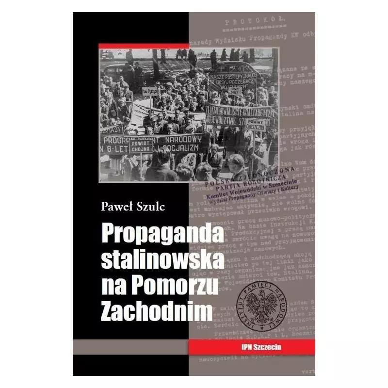 PROPAGANDA STALINOWSKA NA POMORZU ZACHODNIM Paweł Szulc - IPN