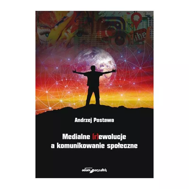 MEDIALNE (R)EWOLUCJE A KOMUNIKOWANIE SPOŁECZNE Andrzej Postawa - Adam Marszałek