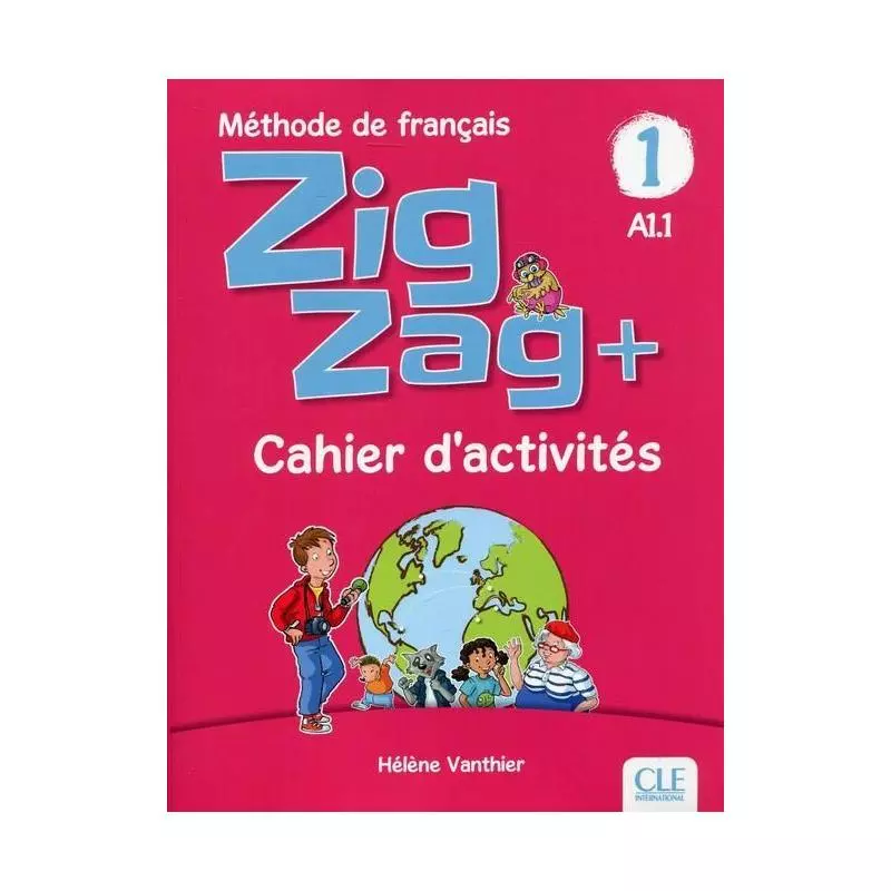 ZIG ZAG+ 1 A1.1 ZESZYT ĆWICZEŃ Helene Vanthier - Cle International