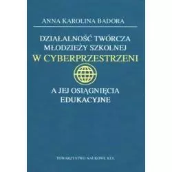 DZIAŁALNOŚĆ TWÓRCZA MŁODZIEŻY SZKOLNEJ W CYBERPRZESTRZENI A JEJ OSIĄGNIĘCIA EDUKACYJNE Anna Badora - Towarzystwo Nauk...