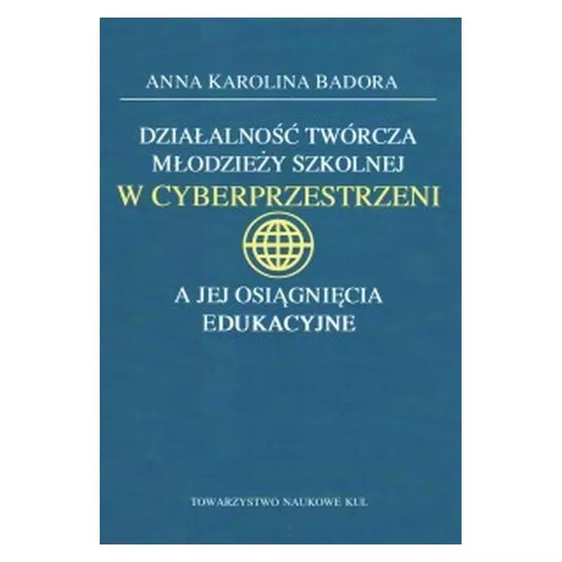 DZIAŁALNOŚĆ TWÓRCZA MŁODZIEŻY SZKOLNEJ W CYBERPRZESTRZENI A JEJ OSIĄGNIĘCIA EDUKACYJNE Anna Badora - Towarzystwo Nauk...