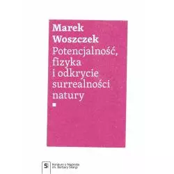 POTENCJALNOŚĆ, FIZYKA I ODKRYCIE SURREALNOŚCI NATURY Marek Woszczek - PWN