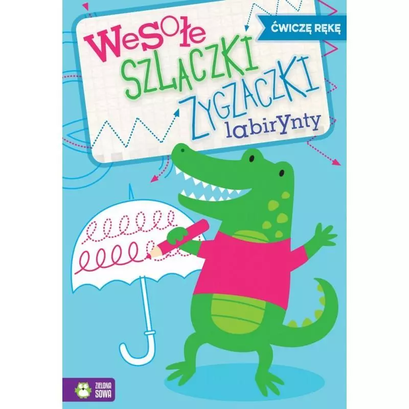 WESOŁE SZLACZKI, ZYGZACZKI, LABIRYNTY ĆWICZ RĘKĘ - Zielona Sowa